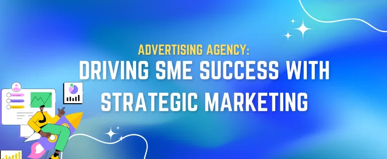Advertising Agency: Driving SME Success with Strategic Marketing