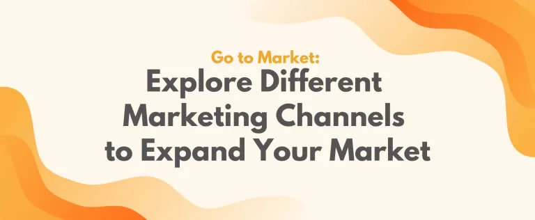 Go to Market: Explore Different Marketing Channels to Expand Your Market
