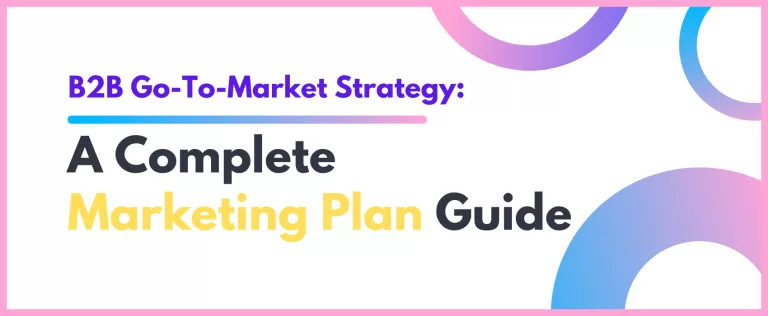 B2B Go-To-Market Strategy: A Complete Marketing Plan Guide