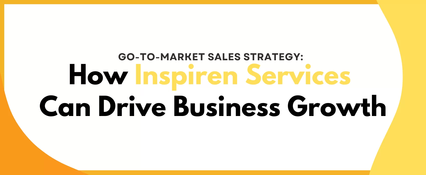 Go-To-Market Sales Strategy: How Inspiren Services Can Drive Business Growth